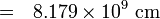=~~ 8.179\times 10^{9}~\mathrm{cm}