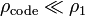 \rho_\mathrm{code} \ll \rho_1 