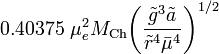 
0.40375~\mu_e^2 M_\mathrm{Ch} \biggl( \frac{\tilde{g}^3 \tilde{a}}{\tilde{r}^4 \bar{\mu}^4 } \biggr)^{1/2}
