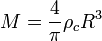 M = \frac{4}{\pi} \rho_c R^3 