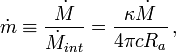 
\dot{m} \equiv \frac{\dot{M}}{\dot{M}_{int}} = \frac{\kappa\dot{M}}{4\pi c R_a} \, ,
