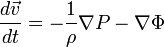 \frac{d\vec{v}}{dt} = - \frac{1}{\rho} \nabla P - \nabla \Phi