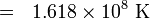 = ~~1.618 \times 10^8~\mathrm{K}