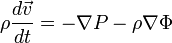 \rho\frac{d\vec{v}}{dt} = - \nabla P - \rho\nabla \Phi