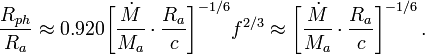 
\frac{R_{ph}}{R_a}  \approx 0.920 \biggl[ \frac{\dot{M}}{M_a} \cdot \frac{R_a}{c }  \biggr]^{-1/6} f^{2/3}  \approx \biggl[ \frac{\dot{M}}{M_a} \cdot \frac{R_a}{c }  \biggr]^{-1/6}  \, .
