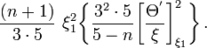 
\frac{(n+1) }{3\cdot 5} ~\xi_1^2 \biggl\{ \frac{3^2\cdot 5}{5-n} \biggl[ \frac{\Theta^'}{\xi} \biggr]^2_{\xi_1}  \biggr\}\, .

