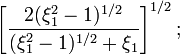 ~\biggl[
\frac{2(\xi_1^2-1)^{1/2}}{(\xi_1^2-1)^{1/2} + \xi_1} \biggr]^{1/2} \, ; 
