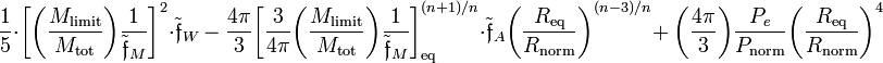 ~
\frac{1}{5} \cdot \biggl[ \biggl( \frac{M_\mathrm{limit}}{M_\mathrm{tot}} \biggr) 
\frac{1}{\tilde\mathfrak{f}_M} \biggr]^2 \cdot \tilde\mathfrak{f}_W 
~-~ \frac{4\pi}{3} 
\biggl[ \frac{3}{4\pi} \biggl( \frac{M_\mathrm{limit}}{M_\mathrm{tot}}\biggr)  \frac{1}{\tilde\mathfrak{f}_M} \biggr]_\mathrm{eq}^{(n+1)/n}
\cdot \tilde\mathfrak{f}_A \biggl(\frac{R_\mathrm{eq}}{R_\mathrm{norm}}\biggr)^{(n-3)/n}  
+~ \biggl( \frac{4\pi}{3} \biggr) \frac{P_e}{P_\mathrm{norm}} \biggl( \frac{R_\mathrm{eq}}{R_\mathrm{norm}}\biggr) ^4
