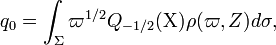 
q_0 = \int_\Sigma \varpi^{1/2} Q_{-1/2}(\Chi) \rho(\varpi, Z) d\sigma,
