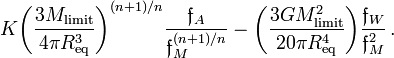 ~K \biggl( \frac{3M_\mathrm{limit}}{4\pi R_\mathrm{eq}^3} \biggr)^{(n+1)/n} \frac{\mathfrak{f}_A}{\mathfrak{f}_M^{(n+1)/n}} 
- \biggl(\frac{3GM_\mathrm{limit}^2}{20\pi R_\mathrm{eq}^4} \biggr) \frac{\mathfrak{f}_W}{\mathfrak{f}^2_M} \, .