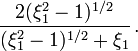 ~\frac{2(\xi_1^2 - 1)^{1/2}}{(\xi_1^2 - 1)^{1/2}+\xi_1} \, .