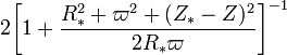 ~
2\biggl[ 1+\frac{R_*^2 + \varpi^2 + (Z_* - Z)^2}{2R_* \varpi}\biggr]^{-1}
