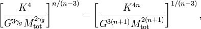 ~
\biggl[ \frac{K^4}{G^{3\gamma_g} M_\mathrm{tot}^{2\gamma_g}} \biggr]^{n/(n-3)}  
= \biggl[ \frac{K^{4n}}{G^{3(n+1)} M_\mathrm{tot}^{2(n+1)}} \biggr]^{1/(n-3)} 
\, ,