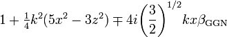 ~1+\tfrac{1}{4} k^2(5x^2 - 3z^2) \mp 4i\biggl(\frac{3}{2}\biggr)^{1/2} k x \beta_\mathrm{GGN} 