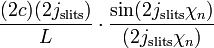 ~\frac{(2c)(2 j_\mathrm{slits})}{L} \cdot \frac{\sin(2j_\mathrm{slits}\chi_n) }{(2 j_\mathrm{slits}\chi_n)} 
