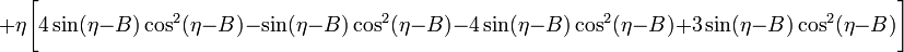 ~
+ \eta \biggl[ 4\sin(\eta-B)\cos^2(\eta-B) - \sin(\eta-B)\cos^2(\eta-B) - 4\sin(\eta-B)\cos^2(\eta-B) +3 \sin(\eta-B)\cos^2(\eta-B) \biggr]
