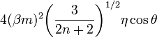 ~
4(\beta m)^2\biggl(\frac{3}{2n+2}\biggr)^{1/2} \eta\cos\theta 
