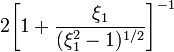 ~2\biggl[1+\frac{\xi_1}{(\xi_1^2 - 1)^{1/2}} \biggr]^{-1}
