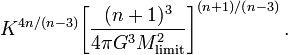 
K^{4n/(n-3)}\biggl[ \frac{(n+1)^3}{4\pi G^3 M_\mathrm{limit}^2} \biggr]^{(n+1)/(n-3)}  \, .
