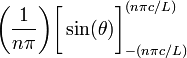 ~
\biggl( \frac{1}{n\pi} \biggr) \biggl[\sin ( \theta ) \biggr]_{-(n\pi c/L)}^{(n\pi c/L)}
