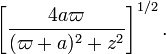 ~
\biggl[ \frac{4a\varpi }{(\varpi+a)^2 + z^2} \biggr]^{1 / 2}  \, .
