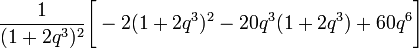 ~\frac{1}{(1+2q^3)^2 }\biggl[-2(1+2q^3)^2 - 20q^3(1+2q^3) + 60q^6 \biggr] 