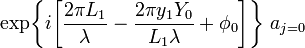 ~\mathrm{exp}\biggl\{i\biggl[
\frac{2\pi L_1}{\lambda} - \frac{2\pi y_1 Y_0}{L_1 \lambda} + \phi_0
\biggr] \biggr\} ~a_{j=0} 
