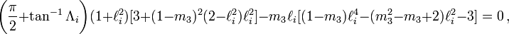 
\biggl(\frac{\pi}{2} + \tan^{-1} \Lambda_i\biggr) (1+\ell_i^2) [ 3 + (1-m_3)^2(2-\ell_i^2)\ell_i^2] -
m_3 \ell_i [(1-m_3)\ell_i^4 - (m_3^2 - m_3 +2)\ell_i^2 - 3] = 0 \, ,
