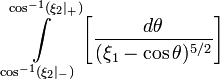 ~\int\limits_{\cos^{-1}(\xi_2|_-)}^{\cos^{-1}(\xi_2|_+)} 
\biggl[ \frac{d\theta}{(\xi_1 - \cos\theta)^{5/2}} \biggr]