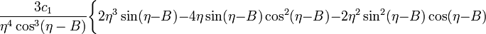 ~\frac{3c_1}{\eta^4\cos^3(\eta-B)} \biggl\{
2\eta^3 \sin(\eta-B) - 4\eta\sin(\eta-B)\cos^2(\eta-B) - 2\eta^2 \sin^2(\eta-B)\cos(\eta-B)
