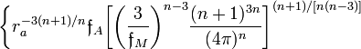 ~
\biggr\{ r_a^{-3(n+1)/n} \mathfrak{f}_A \biggl[ \biggl( \frac{3}{\mathfrak{f}_M} \biggr)^{n-3} \frac{(n+1)^{3n}}{(4\pi)^n}\biggr]^{(n+1)/[n(n-3)]}
