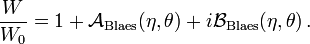 ~\frac{W}{W_0} = 1 + \mathcal{A}_\mathrm{Blaes}(\eta,\theta) + i \mathcal{B}_\mathrm{Blaes}(\eta,\theta) \, .