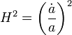 ~H^2 = \biggl( \frac{\dot{a}}{a} \biggr)^2