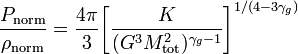 ~\frac{P_\mathrm{norm}}{\rho_\mathrm{norm}}
= \frac{4\pi}{3} \biggl[ \frac{K}{(G^3 M_\mathrm{tot}^2)^{\gamma_g-1}} \biggr]^{1/(4-3\gamma_g )}  