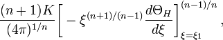 
~\frac{(n+1)K}{(4\pi)^{1/n}} \biggl[ - \xi^{(n+1)/(n-1)} \frac{d\Theta_H}{d\xi} \biggr]^{(n-1)/n}_{\xi=\xi_1} \, ,
