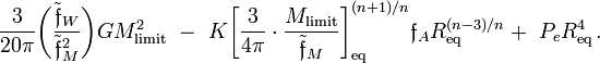 ~
\frac{3}{20\pi} \biggl( \frac{\tilde\mathfrak{f}_W}{\tilde\mathfrak{f}_M^2} \biggr) GM_\mathrm{limit}^2  
~-~ K
\biggl[ \frac{3}{4\pi} \cdot \frac{M_\mathrm{limit}}{\tilde\mathfrak{f}_M} \biggr]_\mathrm{eq}^{(n+1)/n} \mathfrak{f}_A
R_\mathrm{eq}^{(n-3)/n}
+~ P_e R_\mathrm{eq}^4 \, .

