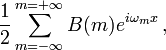 ~
\frac{1}{2}\sum_{m = -\infty}^{m = + \infty} B(m) e^{i\omega_m x} \, ,
