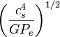 \biggl( \frac{c_s^4}{GP_e} \biggr)^{1/2}