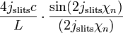 ~\frac{4 j_\mathrm{slits}c}{L} \cdot \frac{\sin(2j_\mathrm{slits}\chi_n) }{(2 j_\mathrm{slits}\chi_n)}  
