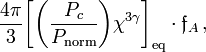 
\frac{4\pi}{3} 
\biggl[ \biggl( \frac{P_c}{P_\mathrm{norm}} \biggr)\chi^{3\gamma} \biggr]_\mathrm{eq} 
\cdot \mathfrak{f}_A \, ,
