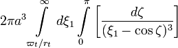 ~2\pi a^3 \int\limits_{\varpi_t/r_t}^\infty d\xi_1
\int\limits_{0}^{\pi}  \biggl[\frac{d\zeta}{ (\xi_1-\cos\zeta)^3 } \biggr] 
