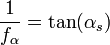 ~\frac{1}{f_\alpha} = \tan(\alpha_s)