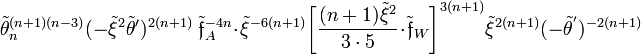~
\tilde\theta_n^{(n+1)(n-3)}( -\tilde\xi^2 \tilde\theta' )^{2(n+1)} ~ \tilde\mathfrak{f}_A^{-4n} \cdot \tilde\xi^{-6(n+1)} \biggl[ 
\frac{(n+1)\tilde\xi^2}{3\cdot  5} \cdot \tilde\mathfrak{f}_W \biggr]^{3(n+1)}  \tilde\xi^{2(n+1)} (-\tilde\theta^')^{-2(n+1)}
