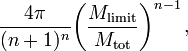 ~ 
\frac{4\pi}{(n+1)^n} \biggl( \frac{M_\mathrm{limit}}{M_\mathrm{tot}}\biggr)^{n-1} \, ,
