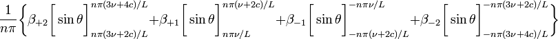 ~
\frac{1}{n\pi} \biggl\{
\beta_{+2} \biggl[ \sin\theta \biggr]_{n\pi(3\nu +2c)/L}^{n\pi(3\nu +4c)/L} + 
\beta_{+1} \biggl[ \sin\theta \biggr]_{n\pi \nu/L}^{n\pi(\nu +2c)/L} + 
\beta_{-1}\biggl[ \sin\theta \biggr]^{-n\pi \nu/L}_{-n\pi(\nu +2c)/L} +
\beta_{-2}\biggl[ \sin\theta \biggr]^{-n\pi (3\nu +2c)/L}_{-n\pi (3\nu + 4c)/L} 
\biggr\}

