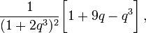 \frac{1}{(1+2q^3)^2} \biggl[ 1 + 9q - q^3   \biggr] \, ,