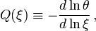 ~Q(\xi) \equiv - \frac{d\ln\theta}{d\ln\xi} \, ,