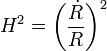 ~H^2 = \biggl( \frac{\dot{R}}{R} \biggr)^2