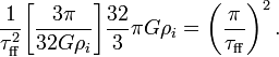 ~ \frac{1}{\tau_\mathrm{ff}^2} \biggl[\frac{3\pi}{32G\rho_i}\biggr] \frac{32}{3}\pi G \rho_i = \biggl(\frac{\pi}{\tau_\mathrm{ff}} \biggr)^2 \, .