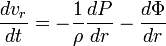 \frac{dv_r}{dt} = - \frac{1}{\rho}\frac{dP}{dr} - \frac{d\Phi}{dr} 